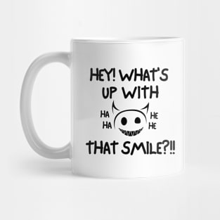 Hey! What's up with that smile?! Mug